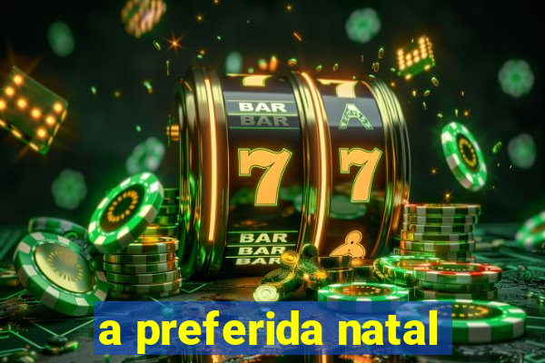 a preferida natal